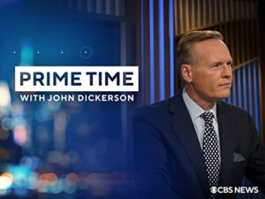 CBS News Prime Time with John Dickerson