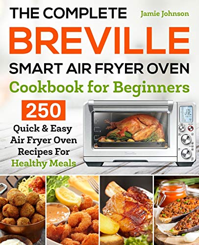 The Ultimate 2024 Breville smart oven Air Fryer Cookbook for Beginners: 1800 Days of Easy, Delicious Recipes to Delight Your Taste Buds, Healthy Eating for Beginners and Pros, with Colorful Pictures.